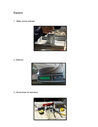 Equipos:
1. Molde proctor estándar:
2.- Balanzas
3.- Herramientas de laboratorio
 