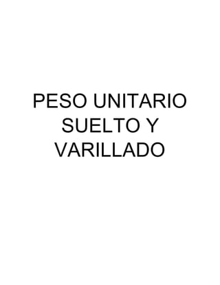 PESO UNITARIO
SUELTO Y
VARILLADO
 