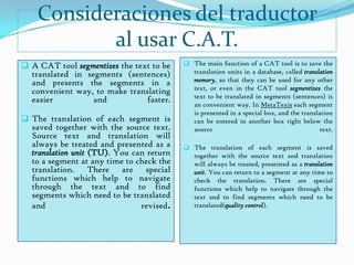 Evita que se nos olvide traducir alguna frase, evitarnos tener que copiar el formato original (ya que el formato se copia automáticamente en el segmento de destino)