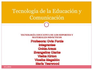 [object Object],Tecnología de la Educación y Comunicación ECLARKE 