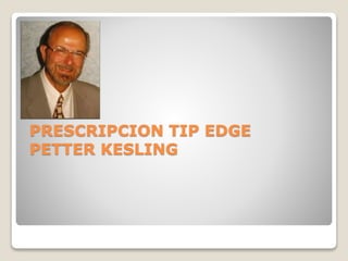 PRESCRIPCION TIP EDGE
PETTER KESLING
 