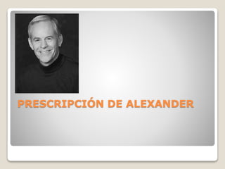 PRESCRIPCIÓN DE ALEXANDER
 