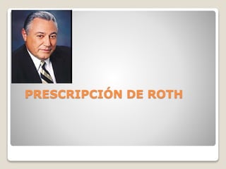 PRESCRIPCIÓN DE ROTH
 