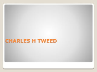 CHARLES H TWEED
 