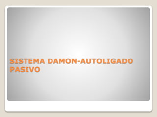 SISTEMA DAMON-AUTOLIGADO
PASIVO
 