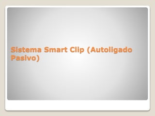 Sistema Smart Clip (Autoligado
Pasivo)
 