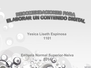 Yesica Liseth Espinosa 
1101 
Escuela Normal Superior-Neiva 
2014 
 