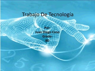 Trabajo De Tecnología

           Por:
     Juan Diego Cano
         Grado:
            8D
 