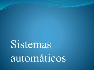 Sistemas
automáticos
 