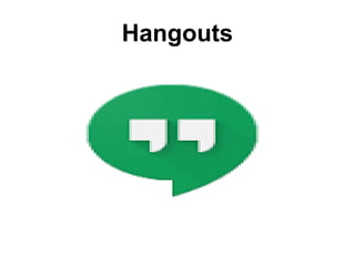 Hangouts
 