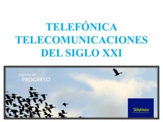 TELEFÓNICA
TELECOMUNICACIONES
DEL SIGLO XXI

 