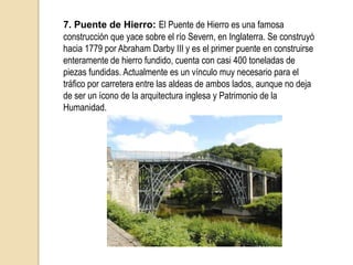 8. Puente deiSospiri: El Puente de los Suspiros está situado a poca distancia de la Plaza de San Marcos, en Venecia, une el Palacio Ducal de Venecia con la antigua prisión de la Inquisución, y cruza el Rio di Palazzo. Es una maravillosa construcción barroca del siglo XVII y recibe su nombre porque desde ahí los prisioneros veían por última vez el cielo y el mar, sin duda una acepción muy poética.