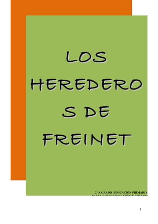 LOS
HEREDERO
   S DE
 FREINET

      2º A GRADO EDUCACIÓN PRIMARIA
    FACULTAD de EDUCACIÓN de TOLEDO



                              1
 