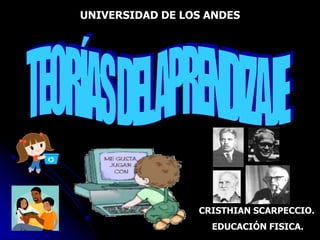 UNIVERSIDAD DE LOS ANDES




                 CRISTHIAN SCARPECCIO.
                   EDUCACIÓN FISICA.
 