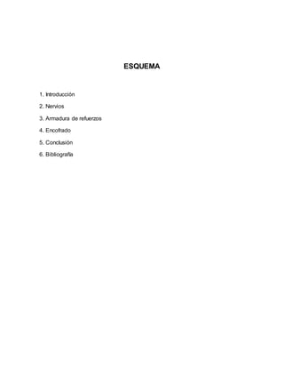 ESQUEMA
1. Introducción
2. Nervios
3. Armadura de refuerzos
4. Encofrado
5. Conclusión
6. Bibliografía
 