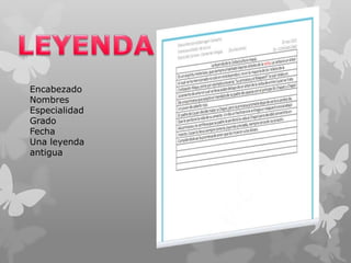 Encabezado
Nombres
Especialidad
Grado
Fecha
Una leyenda
antigua

 