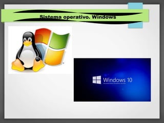 Sistema operativo. Windows
 