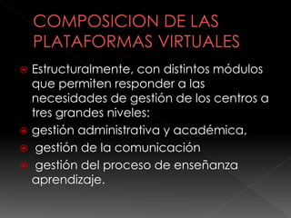  Estructuralmente, con distintos módulos
que permiten responder a las
necesidades de gestión de los centros a
tres grandes niveles:
 gestión administrativa y académica,
 gestión de la comunicación
 gestión del proceso de enseñanza
aprendizaje.
 