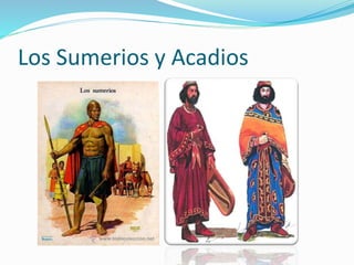 Los Sumerios y Acadios
 
