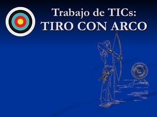 Trabajo de TICs: TIRO CON ARCO 