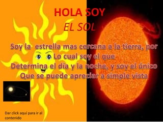 HOLA SOY
EL SOL
Dar click aquí para ir al
contenido
 