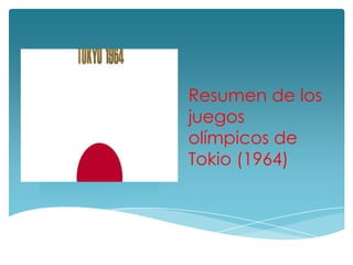 Resumen de los
juegos
olímpicos de
Tokio (1964)

 