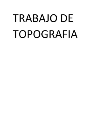 TRABAJO DE
TOPOGRAFIA
 