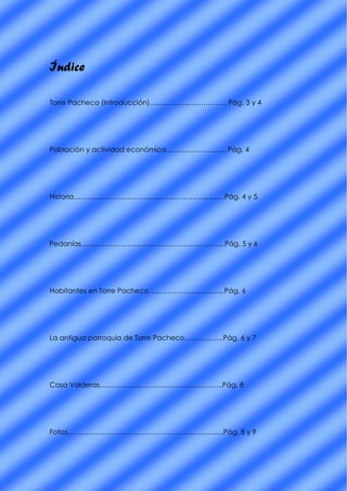 Índice

Torre Pacheco (Introducción)…………………………… Pág. 3 y 4




Población y actividad económica…………………….. Pág. 4




Histor...