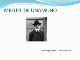 MIGUEL DE UNAMUNO
Hecho por: Marta Corbí González