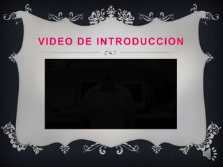 VIDEO DE INTRODUCCION
 