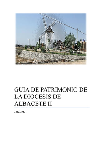 GUIA DE PATRIMONIO DE
LA DIOCESIS DE
ALBACETE II
2012/2013
 