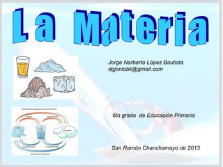 Jorge Norberto López Bautista
dgjonlobk@gmail.com

6to grado de Educación Primaria

San Ramón Chanchamayo de 2013

 