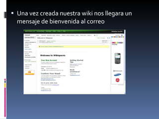 Una vez creada nuestra wiki nos llegara un mensaje de bienvenida al correo 
