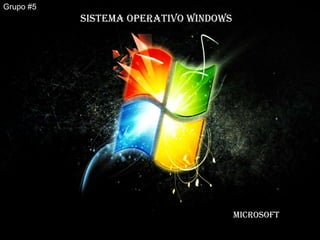 Grupo #5
Sistema operativo windows
Microsoft
 