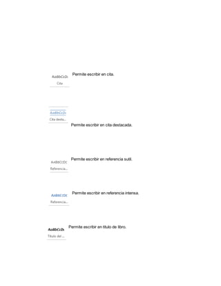 Permite escribir en cita. 
Permite escribir en cita destacada. 
Permite escribir en referencia sutil. 
Permite escribir en referencia intensa. 
Permite escribir en titulo de libro. 
 