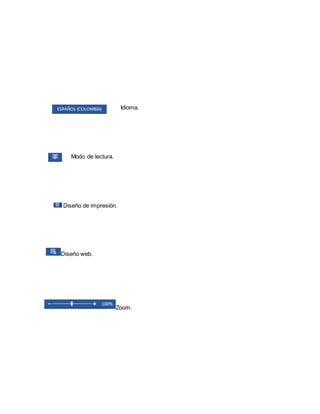 Idioma. 
Modo de lectura. 
Diseño de impresión. 
Diseño web. 
Zoom. 
 