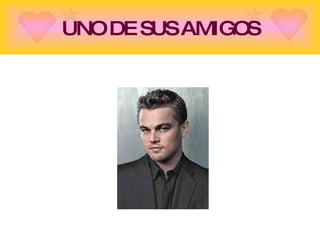UNO DE SUS AMIGOS                   