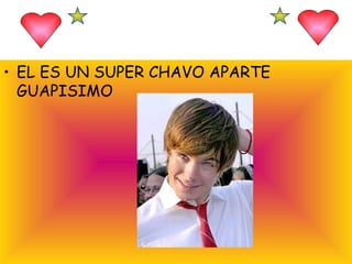 EL ES UN SUPER CHAVO APARTE GUAPISIMO 