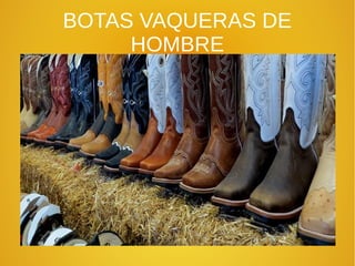 BOTAS VAQUERAS DE
HOMBRE
 