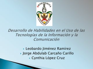  Leobardo Jiménez Ramírez
   Jorge Abdulab Carcaño Carillo
         Cynthia López Cruz
 