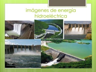 imágenes de energía
hidroeléctrica
 