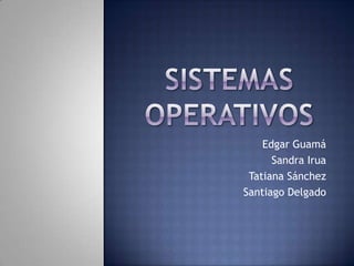 Edgar Guamá
      Sandra Irua
 Tatiana Sánchez
Santiago Delgado
 