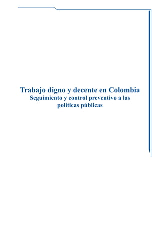 1
Trabajo digno y decente en Colombia
Seguimiento y control preventivo a las
políticas públicas
 
