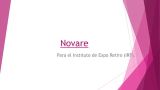 Novare
Para el Instituto de Expo Retiro (IRF).
 