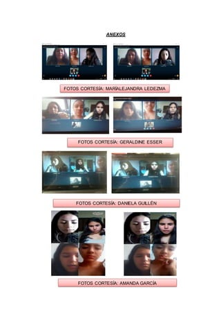 ANEXOS
FOTOS CORTESÍA: MARÍALEJANDRA LEDEZMA
FOTOS CORTESÍA: GERALDINE ESSER
FOTOS CORTESÍA: DANIELA GUILLÉN
FOTOS CORTESÍA: AMANDA GARCÍA
 