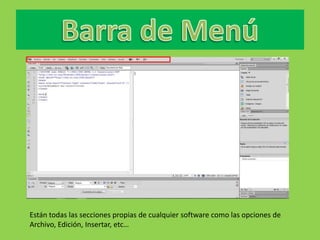 Están todas las secciones propias de cualquier software como las opciones de
Archivo, Edición, Insertar, etc…
 