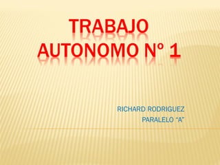 RICHARD RODRIGUEZ
      PARALELO “A”
 
