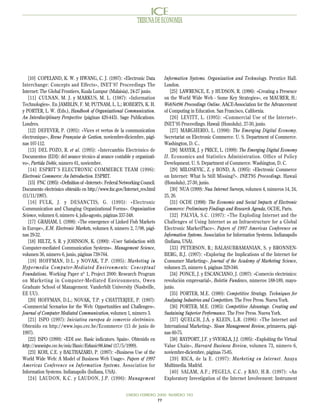 TRIBUNA DE ECONOMIA




   [10] COPELAND, K. W. y HWANG, C. J. (1997): «Electronic Data              Information Systems. Organization and Technology. Prentice Hall.
Interchange: Concepts and Effects», INET´97 Proceedings The                  London.
Internet: The Global Frontiers, Kuala Lumpur (Malaisia), 24-27 junio.           [25] LAWRENCE, E. y HUDSON, R. (1996): «Creating a Presence
   [11] CULNAN, M. J. y MARKUS, M. L. (1987): «Information                   on the World Wide Web - Some Key Strategies», en MAURER, H.:
Technologies». En JAMBLIN, F. M; PUTNAM, L. L.; ROBERTS, K. H.               WebNet96 Proceedings Online. AACE-Association for the Advancement
y PORTER, L. W. (Eds.), Handbook of Organizational Communication.            of Computing in Education. San Francisco, California.
An Interdisciplinary Perspective (páginas 420-443). Sage Publications.          [26] LEVITT, L. (1995): «Commercial Use of the Internet».
Londres.                                                                     INET´95 Proceedings. Hawaii (Honolulu), 27-30, junio.
   [12] DEFEVER, P. (1991): «Vices et vertus de la communication                [27] MARGHERIO, L. (1998): The Emerging Digital Economy.
électronique», Revue Française de Gestion, noviembre-diciembre, pági-        Secretariat on Electronic Commerce. U. S. Department of Commerce.
nas 107-112.                                                                 Washington, D. C..
   [13] DEL POZO, R. et al. (1995): «Intercambio Electrónico de                 [28] MAYER, J. y PRICE, L. (1999): The Emerging Digital Economy
Documentos (EDI): del avance técnico al avance contable y organizati-        II. Economics and Statistics Administration. Office of Policy
vo», Partida Doble, número 61, noviembre.                                    Development. U. S. Department of Commerce. Washington, D. C.
   [14] ESPRIT´S ELECTRONIC COMMERCE TEAM (1996):                               [29] MILOSEVIC, Z. y BOND, A. (1995): «Electronic Commerce
Electronic Commerce: An Introduction. ESPRIT.                                on Internet: What Is Still Missing?». INET95 Proceedings. Hawaii
   [15] FNC (1995): «Definition of »Internet». Federal Networking Council.   (Honolulu), 27-30, junio.
Documento electrónico obtenido en http://www.fnc.gov/Internet_res.html          [30] NUA (1999): Nua Internet Surveys, volumen 4, números 14, 24,
(11/11/1997).                                                                25, 26.
   [16] FULK, J. y DESANCTIS, G. (1995): «Electronic                            [31] OCDE (1998): The Economic and Social Impacts of Electronic
Communication and Changing Organizational Forms». Organization               Commerce: Preliminary Findings and Research Agenda, OCDE, París.
Science, volumen 6, número 4, julio-agosto, páginas 337-348.                    [32] PALVIA, S.C. (1997): «The Exploding Internet and the
   [17] GRAHAM, I. (1998): «The emergence of Linked Fish Markets             Challenges of Using Internet as an Infraestructure for a Global
in Europe», E.M. Electronic Markets, volumen 8, número 2, 7/98, pági-        Electronic MarketPlace». Papers of 1997 Americas Conference on
nas 29-32.                                                                   Information Systems. Association for Information Systems. Indianapolis
   [18] HILTZ, S. R. y JOHNSON, K. (1990): «User Satisfaction with           (Indiana, USA).
Computer-mediated Communication Systems». Management Science,                   [33] PETERSON, R.; BALASUBRAMANIAN, S. y BRONNEN-
volumen 36, número 6, junio, páginas 739-764.                                BERG, B.J. (1997): «Exploring the Implications of the Internet for
   [19] HOFFMAN, D.L. y NOVAK, T.P. (1995): Marketing in                     Consumer Marketing». Journal of the Academy of Marketing Science,
Hypermedia Computer-Mediated Environments: Conceptual                        volumen 25, número 4, páginas 329-346.
Foundations. Working Paper nº 1, Project 2000: Research Program                 [34] PONCE, J. y ESCANCIANO, J. (1997): «Comercio electrónico:
on Marketing in Computer-Mediated Environments, Owen                         revolución empresarial», Boletín Fundesco, números 188-189, mayo-
Graduate School of Management. Vanderbilt University (Nashville,             junio.
EE UU).                                                                         [35] PORTER, M.E. (1980): Competitive Strategy. Techniques for
   [20] HOFFMAN, D.L.; NOVAK, T.P. y CHATTERJEE, P. (1997):                  Analyzing Industries and Competitors. The Free Press. Nueva York.
«Commercial Scenarios for the Web: Opportunities and Challenges».               [36] PORTER, M.E. (1985): Competitive Advantage. Creating and
Journal of Computer Mediated Communication, volumen 1, número 3.             Sustaining Superior Performance. The Free Press. Nueva York.
   [21] ISPO (1997): Iniciativa europea de comercio electrónico.                [37] QUELCH, J.A. y KLEIN, L.R. (1996): «The Internet and
Obtenido en http://www.ispo.cec.be/Ecommerce (15 de junio de                 International Marketing». Sloan Management Review, primavera, pági-
1997).                                                                       nas 60-75.
   [22] ISPO (1999): «EDI use. Basic indicators. Spain». Obtenido en            [38] RAYPORT, J.F. y SVIOKLA, J.J. (1995): «Exploiting the Virtual
http://wwwispo.cec.be/esis/Basic/Esbasic98.html (17/5/1999).                 Value Chain», Harvard Business Review, volumen 73, número 6,
   [23] KOH, C.E. y BALTHAZARD, P. (1997): «Business Use of the              noviembre-diciembre, páginas 75-85.
World Wide Web: A Model of Business Web Usage». Papers of 1997                  [39] RICA, de la E. (1997): Marketing en Internet. Anaya
Americas Conference on Information Systems. Association for                  Multimedia. Madrid.
Information Systems. Indianapolis (Indiana, USA).                               [40] SALAM, A.F.; PEGELS, C.C. y RAO, H.R. (1997): «An
   [24] LAUDON, K.C. y LAUDON, J.P. (1996): Management                       Exploratory Investigation of the Internet Involvement: Instrument


                                                         ENERO-FEBRERO 2000 NUMERO 783
                                                                       77
 