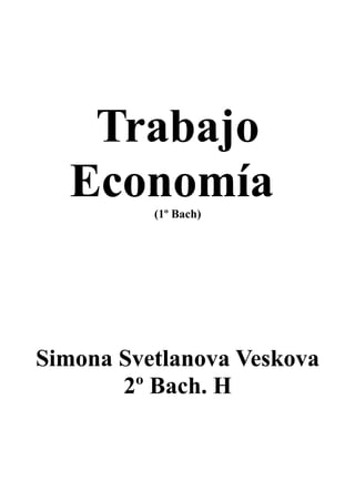 Trabajo
Economía(1º Bach)
Simona Svetlanova Veskova
2º Bach. H
 