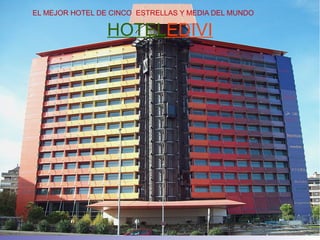 EL MEJOR HOTEL DE CINCO ESTRELLAS Y MEDIA DEL MUNDO

                 HOTELEDIVI
 